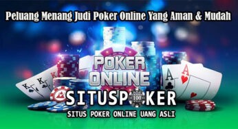 Peluang Menang Judi Poker Online Yang Aman & Mudah